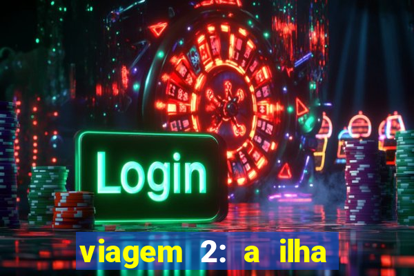 viagem 2: a ilha misteriosa filme completo dublado